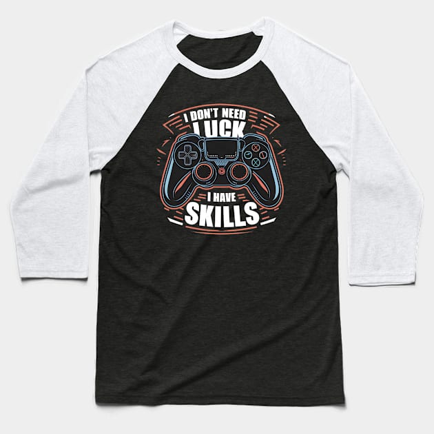 I don't need luck I have skills Baseball T-Shirt by Japanese Fever